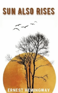 The Sun Also Rises – Ernest Hemingway