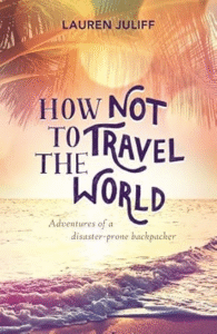 How Not to Travel the World – Lauren Juliff